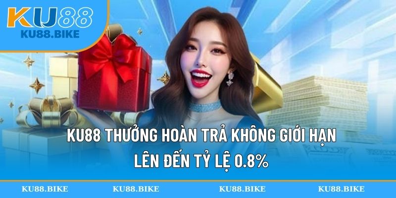 KU88 thưởng hoàn trả không giới hạn