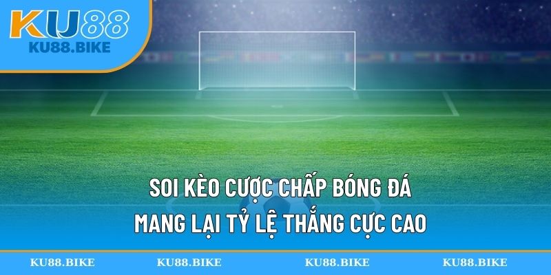 Soi kèo cược chấp bóng đá