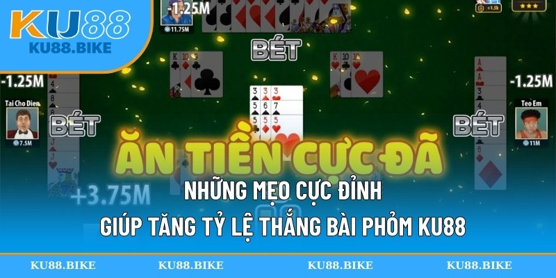 Những mẹo cực đỉnh giúp tăng tỷ lệ thắng bài phỏm KU88