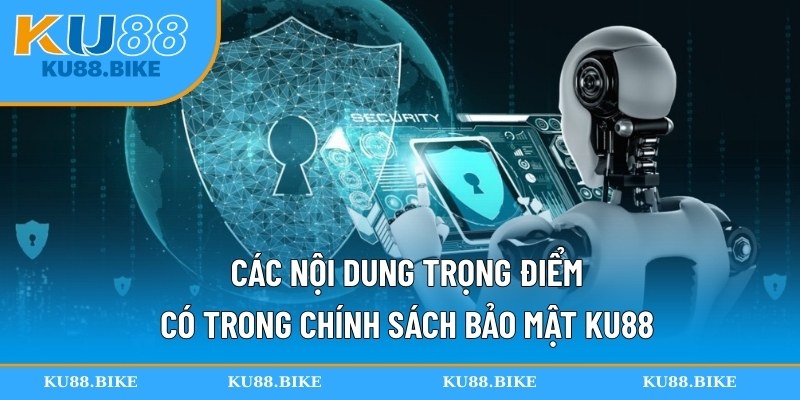 Các nội dung trọng điểm có trong chính sách bảo mật KU88