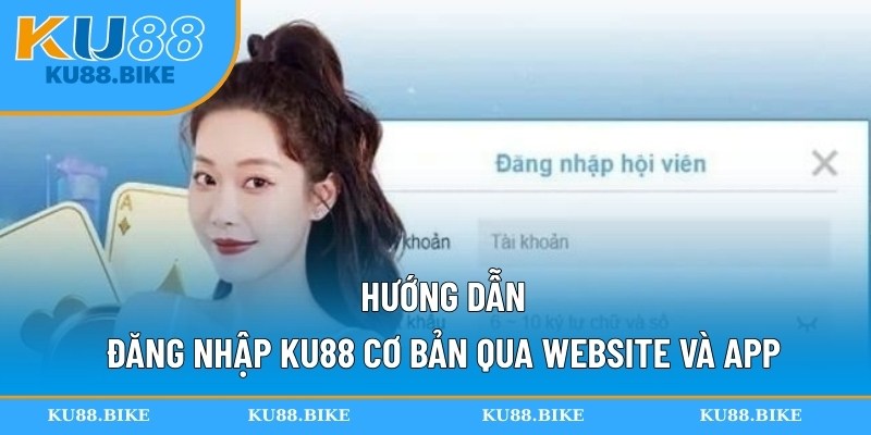 Hướng dẫn đăng nhập KU88 cơ bản qua website và app