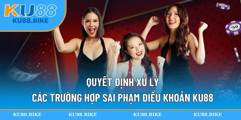 Quyết định xử lý các trường hợp sai phạm điều khoản KU88