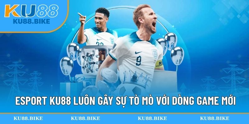 Esport KU88 luôn gây sự tò mò với các dòng game mới lạ