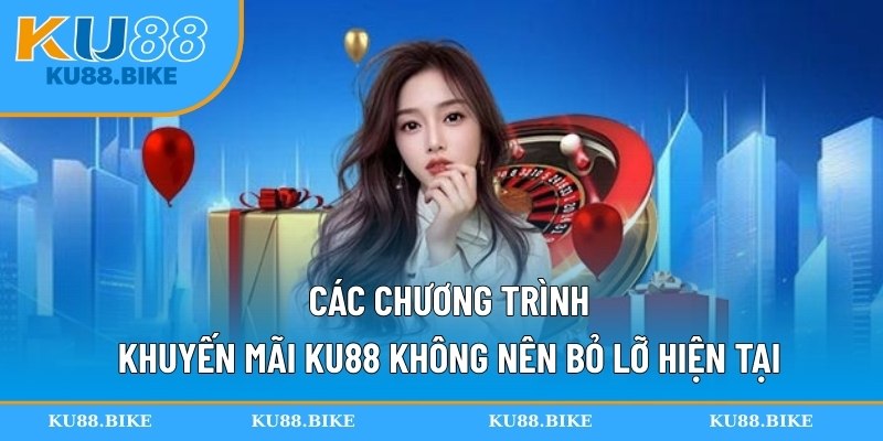 Các chương trình khuyến mãi KU88 không nên bỏ lỡ hiện tại
