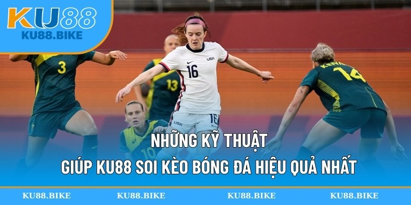 Những kỹ thuật giúp KU88 soi kèo bóng đá hiệu quả nhất