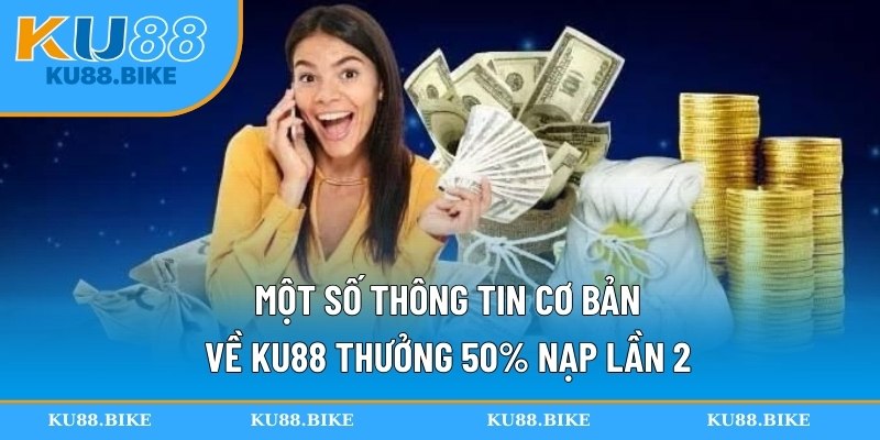 Cách nhận khuyến mãi KU88 thưởng 50% nạp lần 2 cơ bản