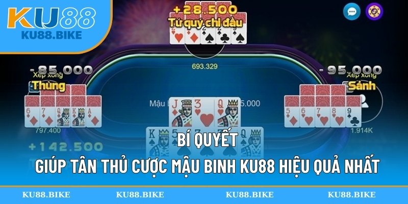 Bí quyết giúp tân thủ cược mậu binh KU88 hiệu quả nhất
