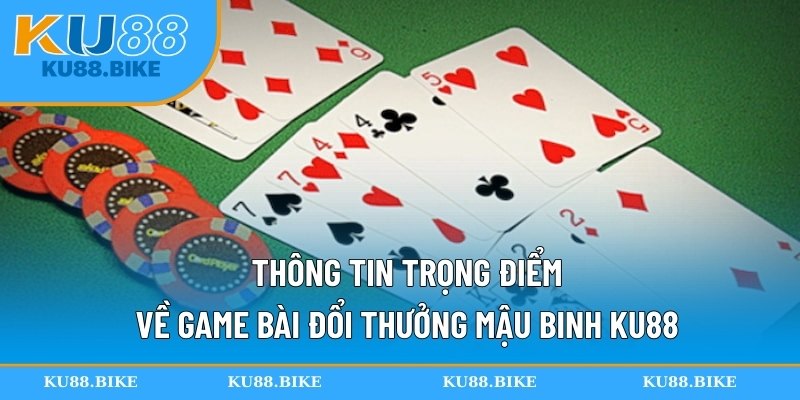 Thông tin trọng điểm về game bài đổi thưởng mậu binh KU88