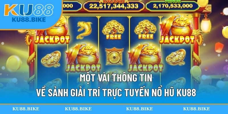 Một vài thông tin về sảnh giải trí trực tuyến nổ hũ KU88