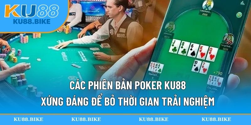 Các phiên bản Poker KU88 xứng đáng để bỏ thời gian trải nghiệm