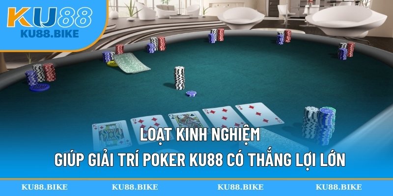 Loạt kinh nghiệm giúp giải trí Poker KU88 có thắng lợi lớn
