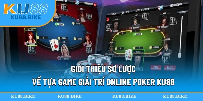 Giới thiệu sơ lược về tựa game giải trí online Poker KU88