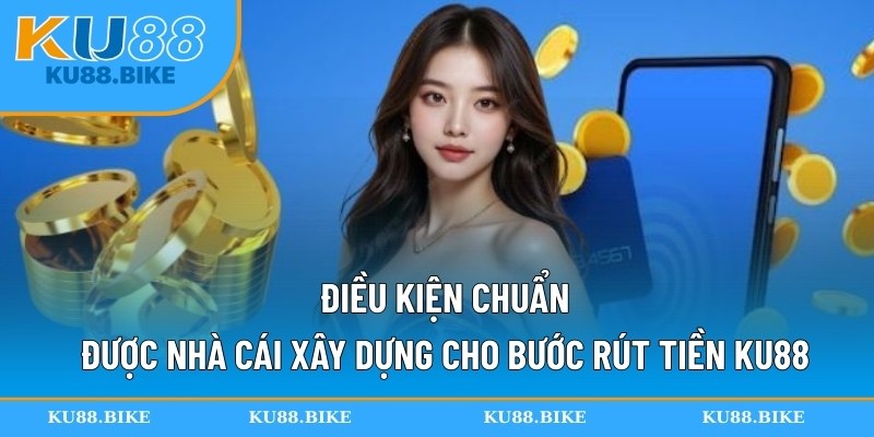 Điều kiện chuẩn được nhà cái xây dựng cho bước rút tiền KU88