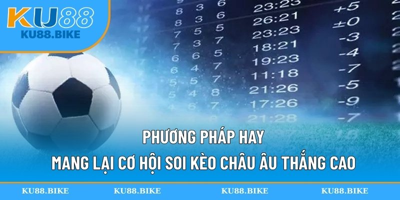 Phương pháp hay mang lại cơ hội soi kèo châu Âu thắng cao