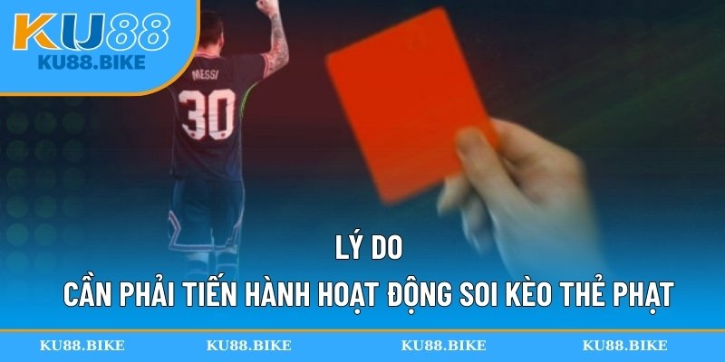 Lý do cần phải tiến hành hoạt động soi kèo thẻ phạt