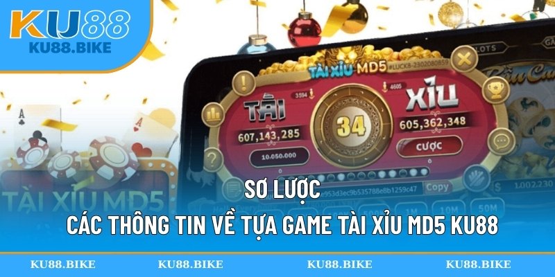 Sơ lược các thông tin về tựa game tài xỉu MD5 KU88