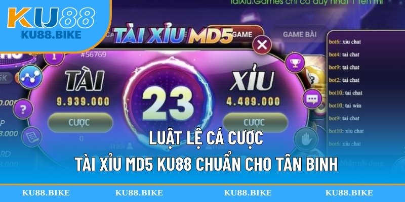 Luật lệ cá cược tài xỉu MD5 KU88 chuẩn cho tân binh