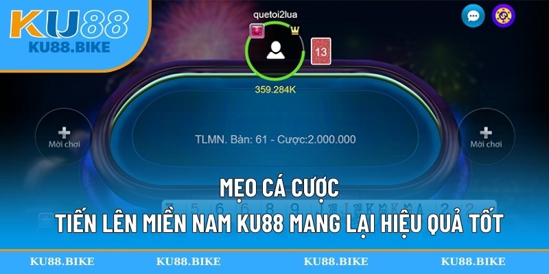 Mẹo cá cược tiến lên miền Nam KU88 mang lại hiệu quả tốt