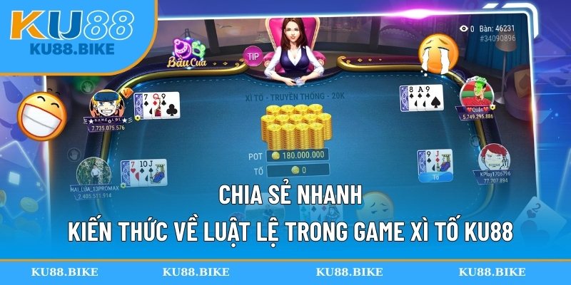 Chia sẻ nhanh kiến thức về luật lệ trong game Xì Tố KU88