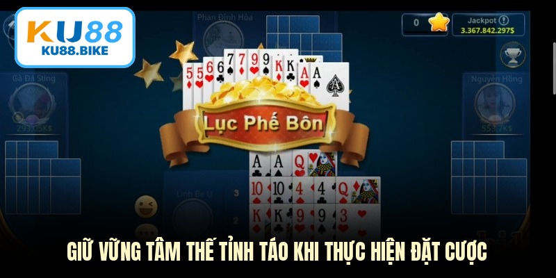 Giữ vững tâm thế tỉnh táo khi thực hiện đặt cược