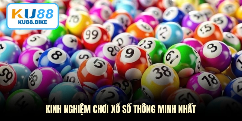 Kinh nghiệm chơi xổ số thông minh nhất