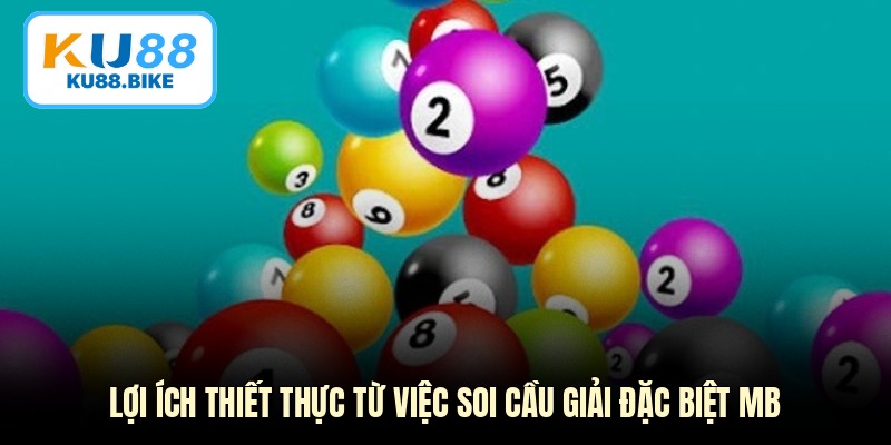 Lợi ích thiết thực từ việc soi cầu giải đặc biệt mb