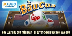 Quy Luật Bầu Cua Trên Máy - Bí Quyết Chinh Phục Mọi Ván Đấu