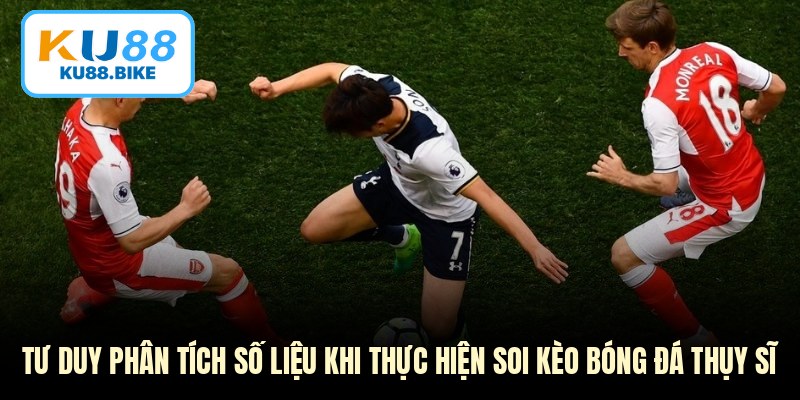 Tư duy phân tích số liệu khi thực hiện soi kèo bóng đá Thụy Sĩ